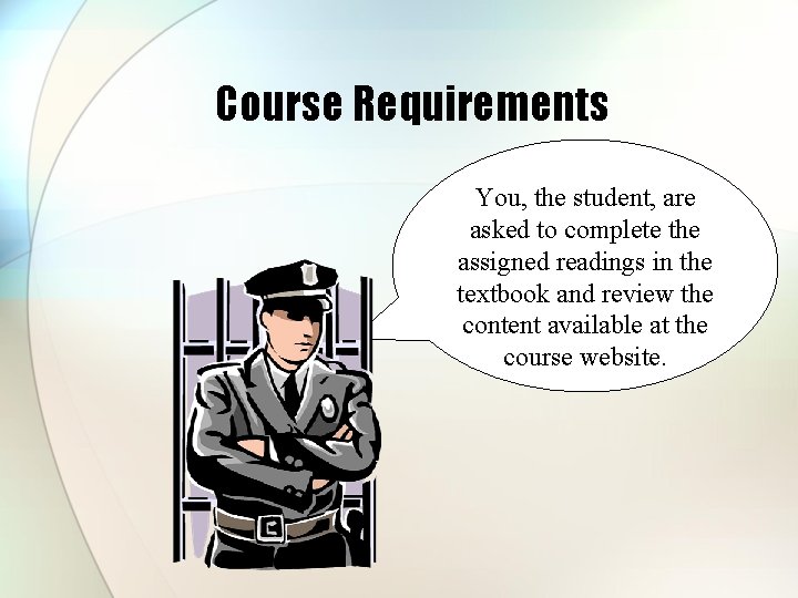 Course Requirements You, the student, are asked to complete the assigned readings in the Course Requirements You, the student, are asked to complete the assigned readings in the