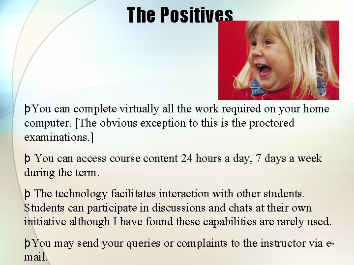 The Positives þYou can complete virtually all the work required on your home computer. The Positives þYou can complete virtually all the work required on your home computer.
