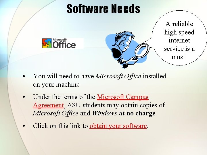 Software Needs A reliable high speed internet service is a must! • You will Software Needs A reliable high speed internet service is a must! • You will
