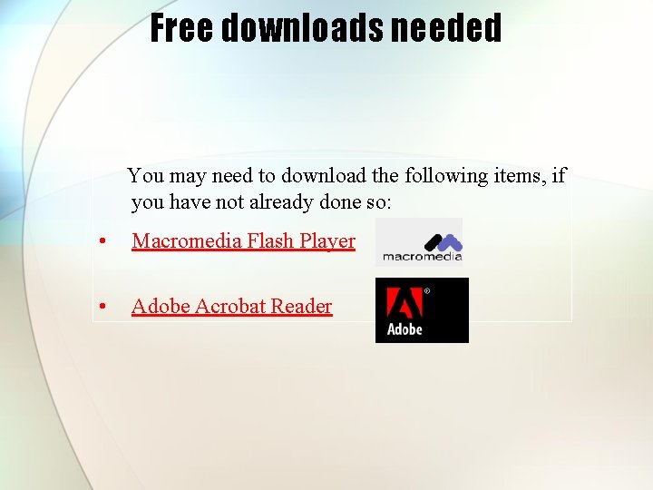 Free downloads needed You may need to download the following items, if you have Free downloads needed You may need to download the following items, if you have