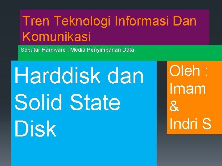 Tren Teknologi Informasi Dan Komunikasi Seputar Hardware : Media Penyimpanan Data, Harddisk dan Solid