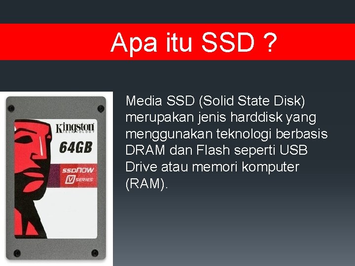 Apa itu SSD ? Media SSD (Solid State Disk) merupakan jenis harddisk yang menggunakan