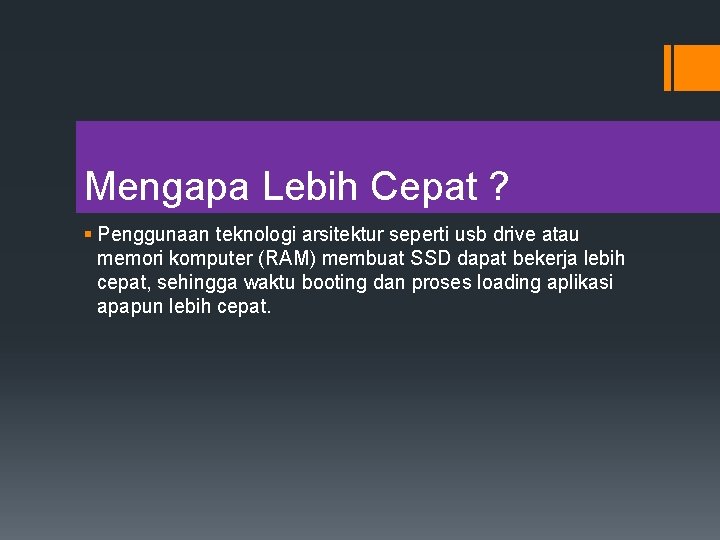 Mengapa Lebih Cepat ? § Penggunaan teknologi arsitektur seperti usb drive atau memori komputer