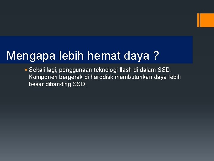 Mengapa lebih hemat daya ? § Sekali lagi, penggunaan teknologi flash di dalam SSD.
