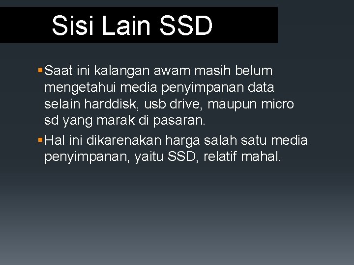 Sisi Lain SSD § Saat ini kalangan awam masih belum mengetahui media penyimpanan data