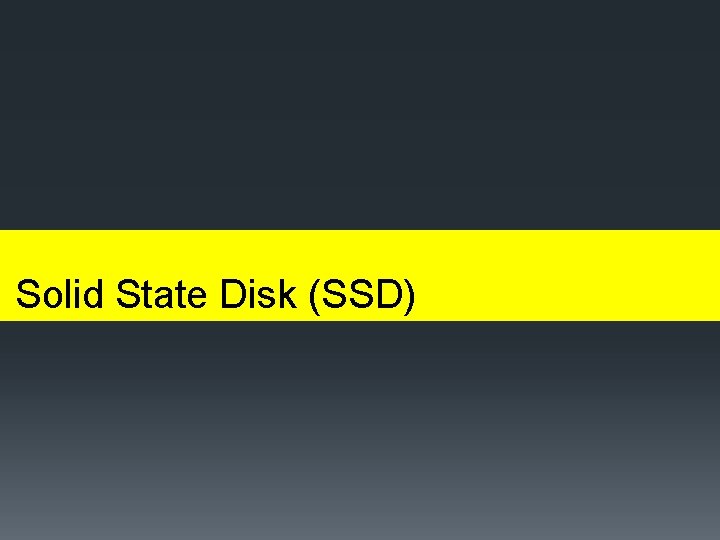 Solid State Disk (SSD) 