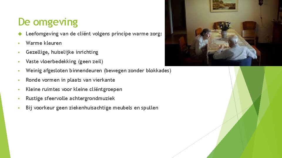 De omgeving Leefomgeving van de cliënt volgens principe warme zorg: § Warme kleuren §
