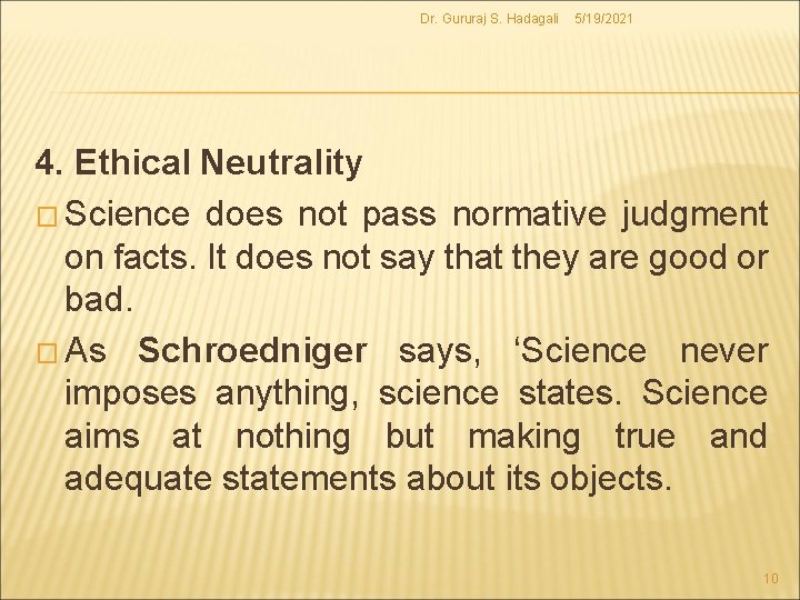 Dr. Gururaj S. Hadagali 5/19/2021 4. Ethical Neutrality � Science does not pass normative