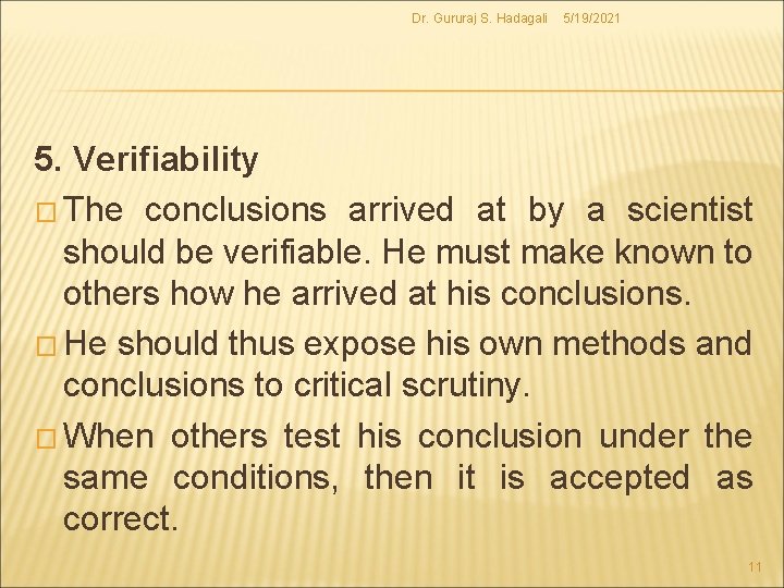 Dr. Gururaj S. Hadagali 5/19/2021 5. Verifiability � The conclusions arrived at by a