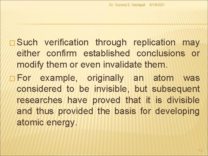 Dr. Gururaj S. Hadagali 5/19/2021 � Such verification through replication may either confirm established