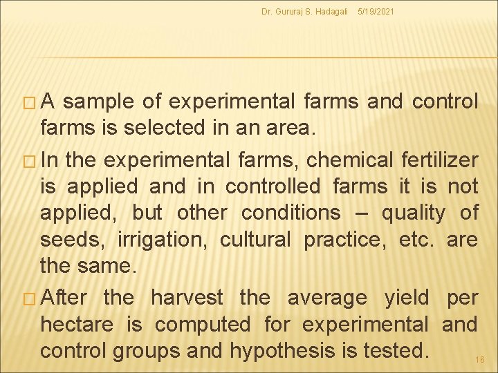 Dr. Gururaj S. Hadagali 5/19/2021 �A sample of experimental farms and control farms is