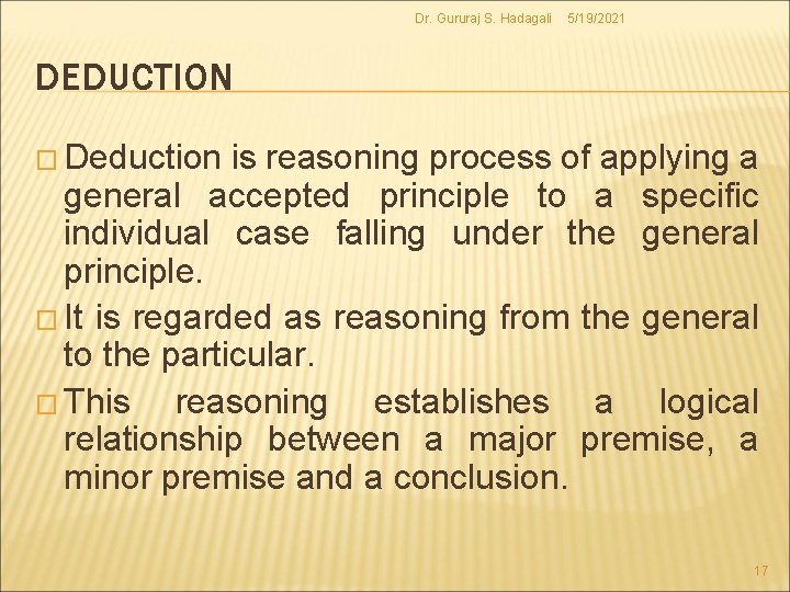 Dr. Gururaj S. Hadagali 5/19/2021 DEDUCTION � Deduction is reasoning process of applying a