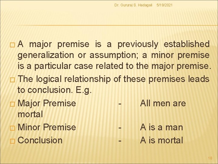 Dr. Gururaj S. Hadagali 5/19/2021 �A major premise is a previously established generalization or