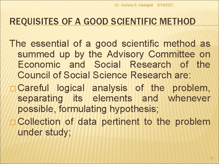 Dr. Gururaj S. Hadagali 5/19/2021 REQUISITES OF A GOOD SCIENTIFIC METHOD The essential of