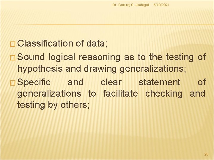 Dr. Gururaj S. Hadagali 5/19/2021 � Classification of data; � Sound logical reasoning as