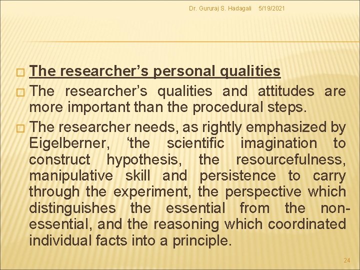 Dr. Gururaj S. Hadagali 5/19/2021 � The researcher’s personal qualities � The researcher’s qualities