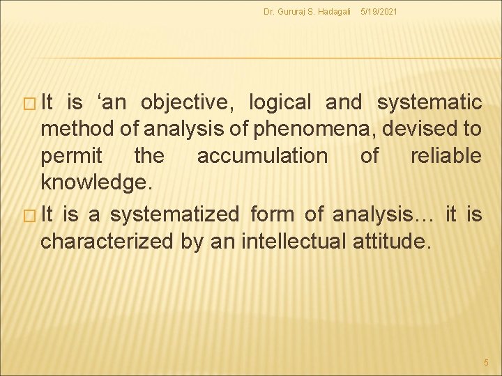 Dr. Gururaj S. Hadagali 5/19/2021 � It is ‘an objective, logical and systematic method