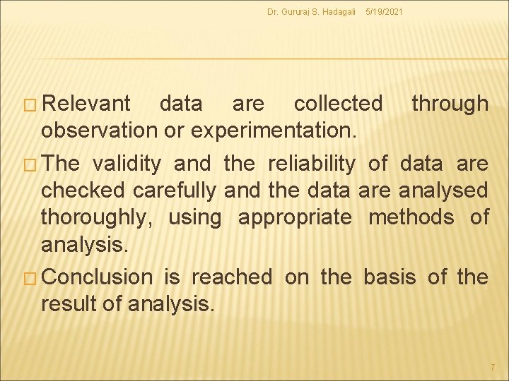 Dr. Gururaj S. Hadagali 5/19/2021 � Relevant data are collected through observation or experimentation.