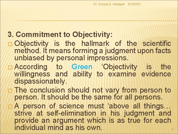 Dr. Gururaj S. Hadagali 5/19/2021 3. Commitment to Objectivity: � Objectivity is the hallmark