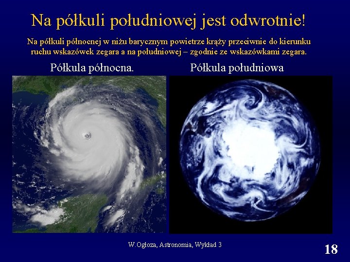 Na półkuli południowej jest odwrotnie! Na półkuli północnej w niżu barycznym powietrze krąży przeciwnie Na półkuli południowej jest odwrotnie! Na półkuli północnej w niżu barycznym powietrze krąży przeciwnie