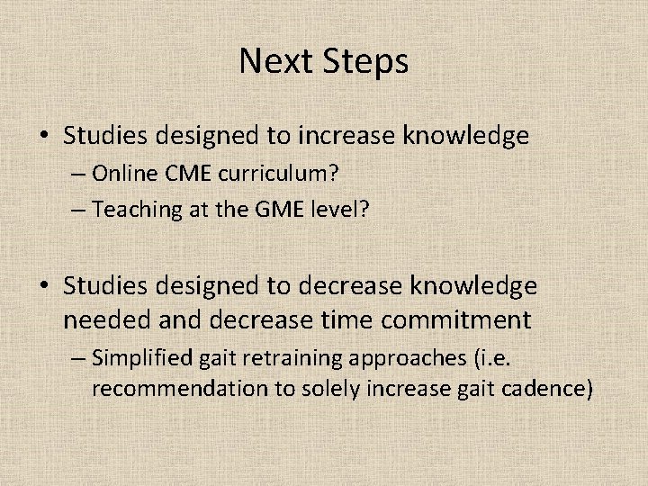 Next Steps • Studies designed to increase knowledge – Online CME curriculum? – Teaching