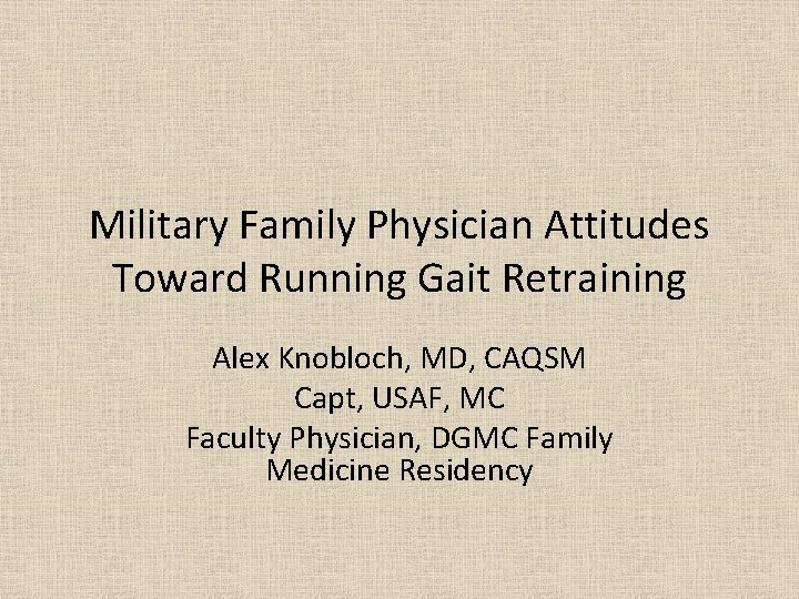 Military Family Physician Attitudes Toward Running Gait Retraining Alex Knobloch, MD, CAQSM Capt, USAF,