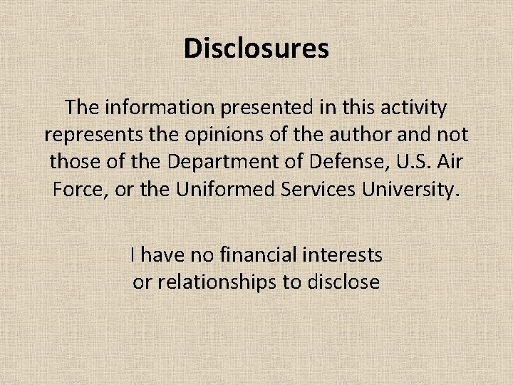 Disclosures The information presented in this activity represents the opinions of the author and