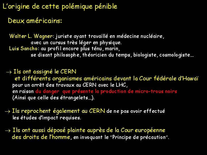 L’origine de cette polémique pénible Deux américains: Walter L. Wagner: juriste ayant travaillé en