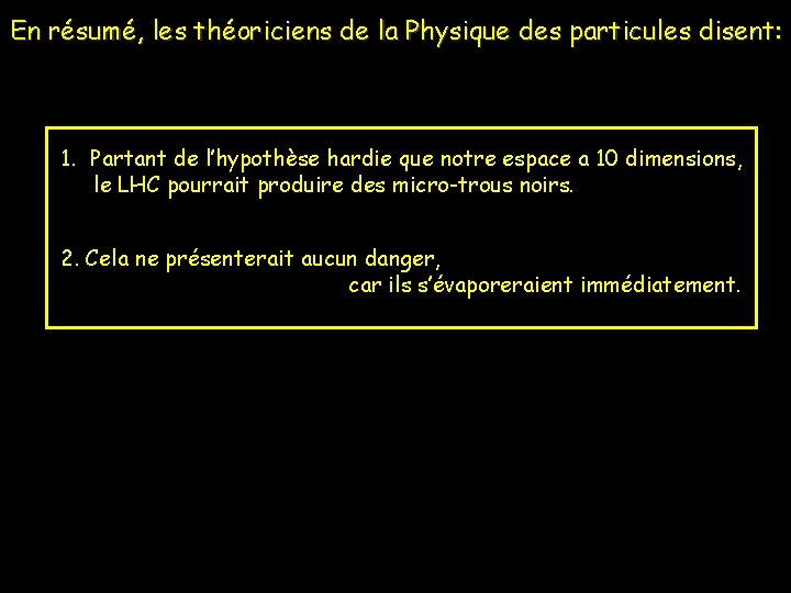 En résumé, les théoriciens de la Physique des particules disent: 1. Partant de l’hypothèse