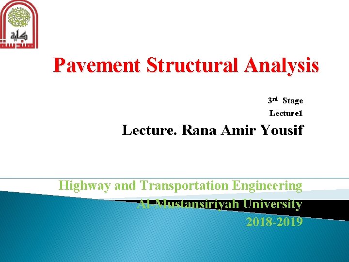 Pavement Structural Analysis 3 rd Stage Lecture 1 Lecture. Rana Amir Yousif Highway and