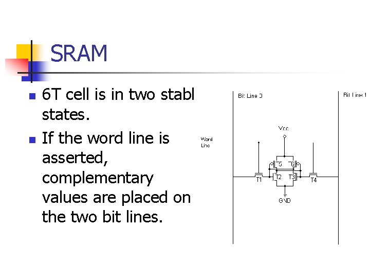 SRAM n n 6 T cell is in two stable states. If the word