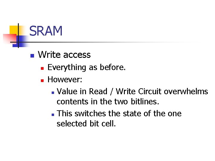 SRAM n Write access n n Everything as before. However: n Value in Read