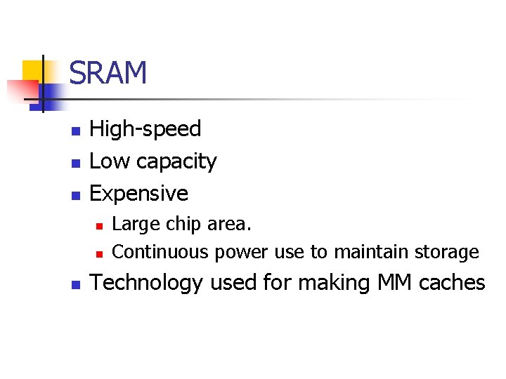 SRAM n n n High-speed Low capacity Expensive n n n Large chip area.