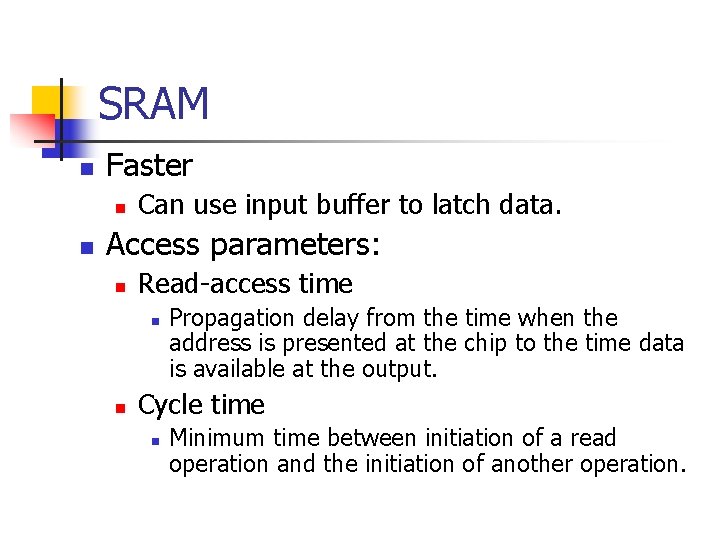SRAM n Faster n n Can use input buffer to latch data. Access parameters: