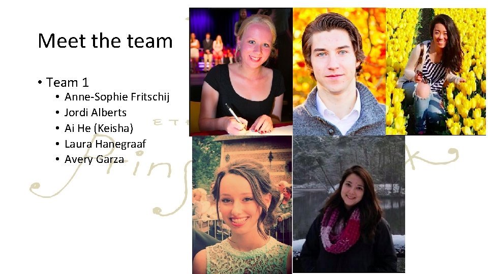 Meet the team • Team 1 • • • Anne-Sophie Fritschij Jordi Alberts Ai