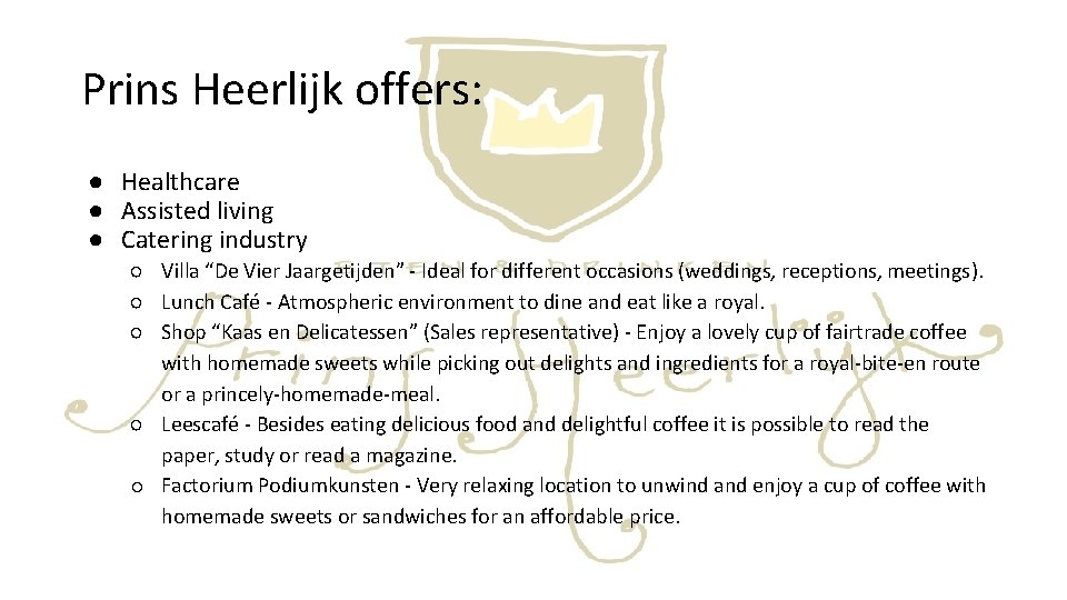 Prins Heerlijk offers: ● Healthcare ● Assisted living ● Catering industry ○ Villa “De