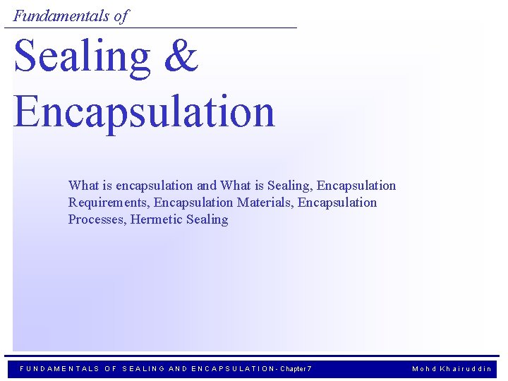 Fundamentals of Sealing & Encapsulation What is encapsulation and What is Sealing, Encapsulation Requirements,