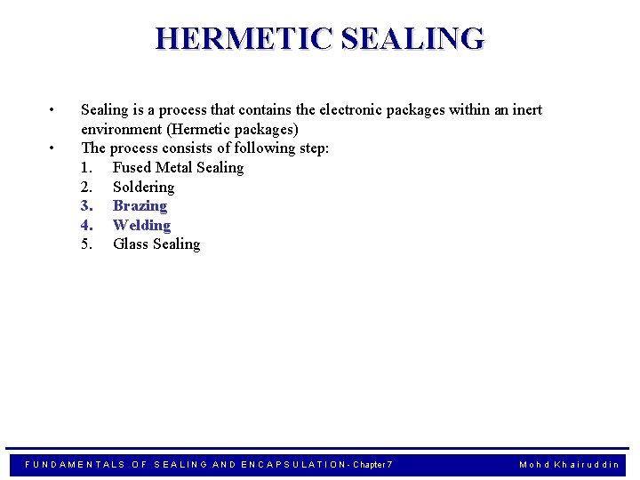 HERMETIC SEALING • • Sealing is a process that contains the electronic packages within