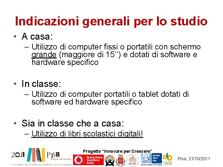 Indicazioni generali per lo studio • A casa: – Utilizzo di computer fissi o