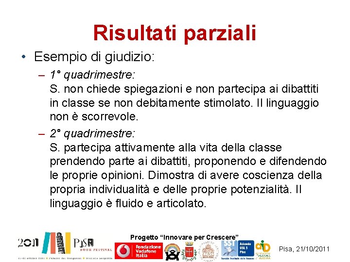 Risultati parziali • Esempio di giudizio: – 1° quadrimestre: S. non chiede spiegazioni e