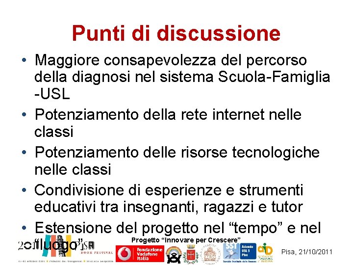 Punti di discussione • Maggiore consapevolezza del percorso della diagnosi nel sistema Scuola-Famiglia -USL