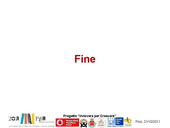 Fine Progetto “Innovare per Crescere” Pisa, 21/10/2011 