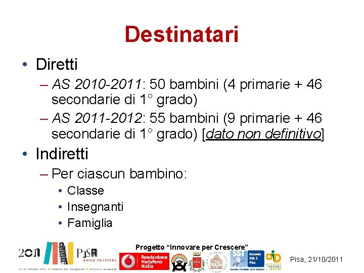 Destinatari • Diretti – AS 2010 -2011: 50 bambini (4 primarie + 46 secondarie
