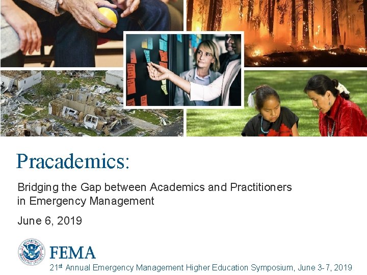 Pracademics: Bridging the Gap between Academics and Practitioners in Emergency Management June 6, 2019