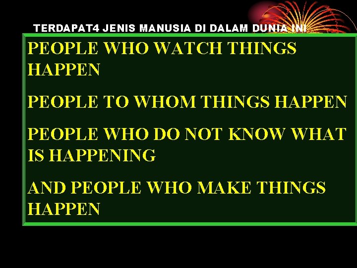 TERDAPAT 4 JENIS MANUSIA DI DALAM DUNIA INI PEOPLE WHO WATCH THINGS HAPPEN PEOPLE