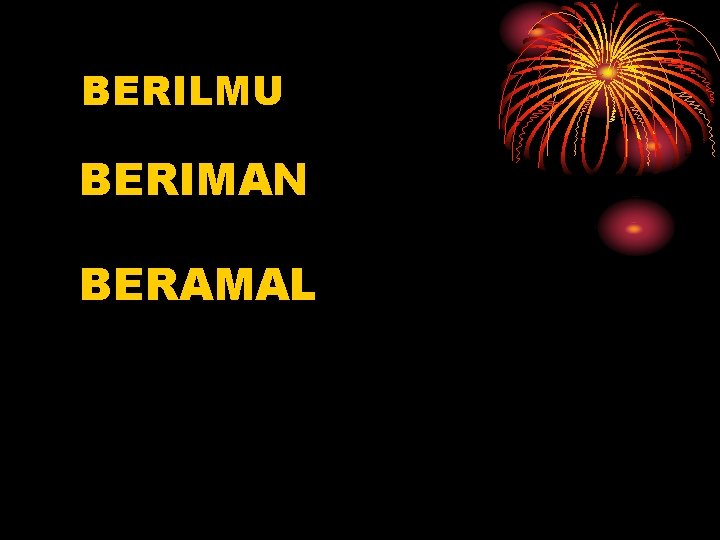 BERILMU BERIMAN BERAMAL 