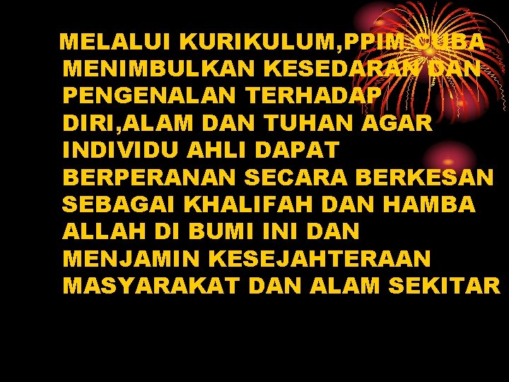 MELALUI KURIKULUM, PPIM CUBA MENIMBULKAN KESEDARAN DAN PENGENALAN TERHADAP DIRI, ALAM DAN TUHAN AGAR