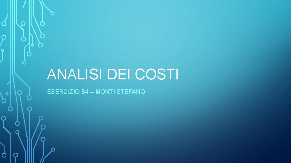 ANALISI DEI COSTI ESERCIZIO B 4 – MONTI STEFANO 