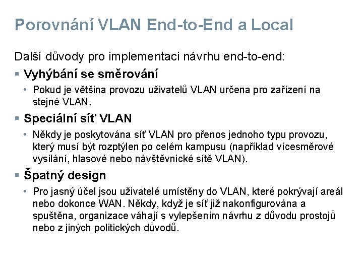 Porovnání VLAN End-to-End a Local Další důvody pro implementaci návrhu end-to-end: § Vyhýbání se