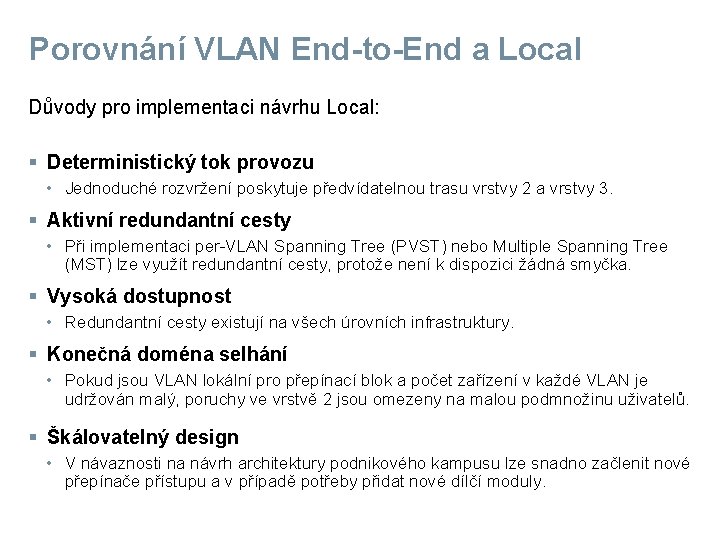 Porovnání VLAN End-to-End a Local Důvody pro implementaci návrhu Local: § Deterministický tok provozu